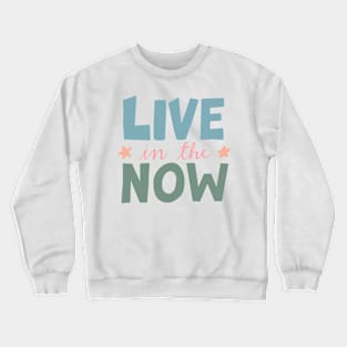 Live In The Now Crewneck Sweatshirt